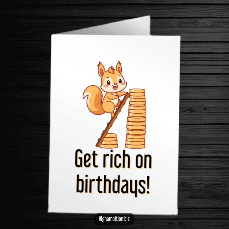 Funny Free Printable birthday card of a smiling squirrel character climbing a ladder constructed from stacked gold coins, symbolizing prosperity.